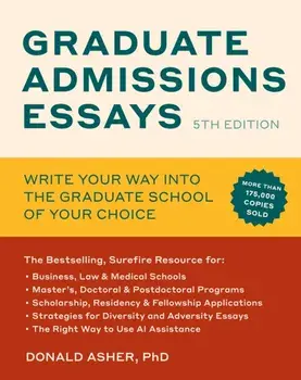 Graduate Admissions Essays, Fifth Edition. Write Your Way into the Graduate School of Your Choice, Paperback/Donald Asher