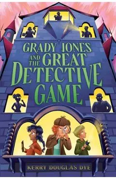 Grady Jones and the Great Detective Game - Kerry Douglas Dye