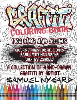 Graffiti Coloring Book for Kids and Adults: Coloring Pages for All Levels, Basic Lettering Lessons and Creative Exercises, Paperback/Samuel Nygard