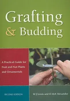Grafting and Budding: A Practical Guide for Fruit and Nut Plants and Ornamentals, Paperback/Donald McEwan Alexander