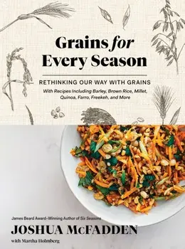 Grains for Every Season. Rethinking Our Way with Grains, Hardback/Martha Holmberg
