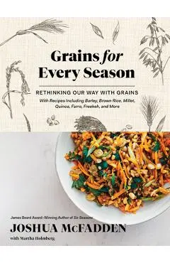 Grains for Every Season: Rethinking Our Way with Grains - Joshua Mcfadden