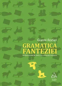 Gramatica fanteziei. Introducere in arta de a nascoci povesti/Gianni Rodari