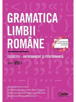 Gramatica limbii romane. Exercitii - antrenament si performanta. Clasa a VIII-a/A. Dragomirescu, I.R. Georgescu, D. Georgescu, R. Raducanu, I. Gae, A. Dinu, M. Nedea, A. Ionescu