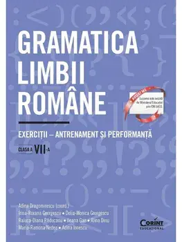 Gramatica limbii romane. Exercitii - antrenament si performanta. Clasa a VII-a/A. Dragomirescu, I.R. Georgescu, D. Georgescu, R. Raducanu, I. Gae, A. Dinu, M. Nedea, A. Ionescu