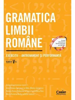 Gramatica limbii romane. Exercitii - antrenament si performanta. Clasa a V-a/A. Dragomirescu, I.R. Georgescu, D. Georgescu, R. Raducanu, I. Gae, A. Dinu, M. Nedea, A. Ionescu