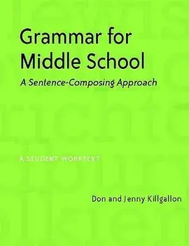 Grammar for Middle School: A Sentence-Composing Approach, Paperback/Jenny Killgallon