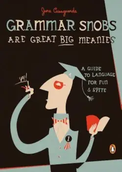 Grammar Snobs Are Great Big Meanies: A Guide to Language for Fun and Spite, Paperback/June Casagrande