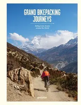 Grand Bikepacking Journeys. Riding Iconic Routes around the World, Hardback/***