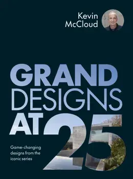 Grand Designs at 25. Game-changing designs from the iconic series, Hardback/Kevin McCloud