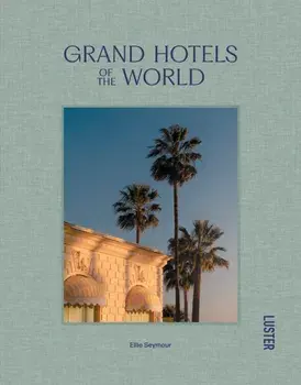 Grand Hotels of the World, Hardback/Ellie Seymour