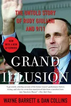 Grand Illusion: The Untold Story of Rudy Giuliani and 9/11, Paperback/Wayne Barrett