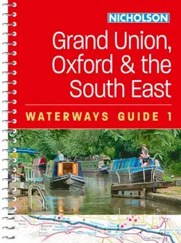 Grand Union, Oxford and the South East. For Everyone with an Interest in Britain’s Canals and Rivers, Spiral Bound/Nicholson Waterways Guides