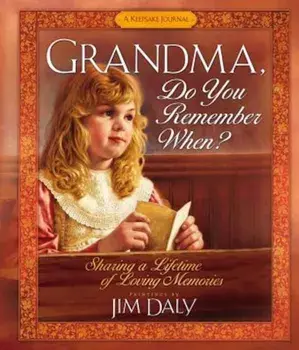Grandma, Do You Remember When': Sharing a Lifetime of Loving Memories, Hardcover/Jim Daly