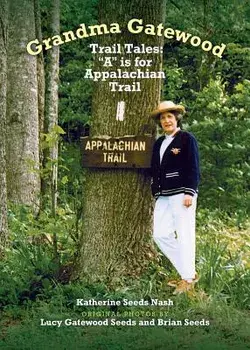 Grandma Gatewood Trail Tales: A is for Appalachian Trail, Paperback/Katherine Seeds Nash