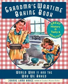 Grandma's Wartime Baking Book: World War II and the Way We Baked, Paperback/Joanne Lamb Hayes