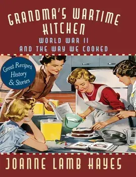 Grandma's Wartime Kitchen: World War II and the Way We Cooked, Hardcover/Joanne Lamb Hayes
