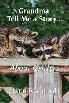 Grandma, Tell Me a Story...About Critters, Paperback/Lynn Ransford