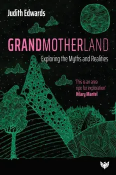 Grandmotherland. Exploring the Myths and Realities, Paperback/Dr Judith Edwards