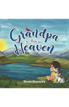 Grandpa Is Now in Heaven - Kasie Kennedy
