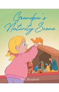 Grandpa's Nativity Scene - Rick Woodland