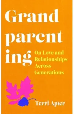 Grandparenting - Dr. Terri Apter