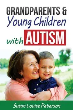 Grandparents & Young Children with Autism, Paperback/Susan Louise Peterson