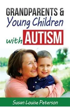 Grandparents & Young Children with Autism - Susan Louise Peterson