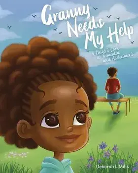 Granny Needs My Help: A Child's Look at Dementia and Alzheimer's, Paperback/Deborah L. Mills