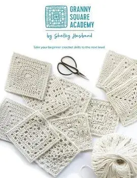 Granny Square Academy: Take your beginner crochet skills to the next level, Paperback/Shelley Husband