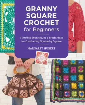 Granny Square Crochet for Beginners. Timeless Techniques and Fresh Ideas for Crocheting Square by Square, Paperback/Margaret Hubert