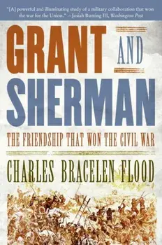 Grant and Sherman: The Friendship That Won the Civil War, Paperback/Charles Bracelen Flood