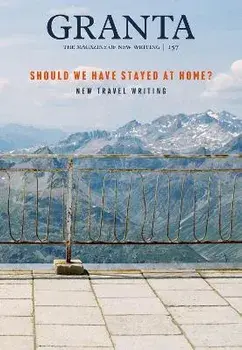 Granta 157: Should We Have Stayed at Home?. New Travel Writing, Paperback/***