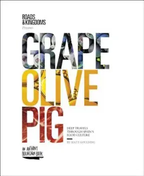 Grape, Olive, Pig: Deep Travels Through Spain's Food Culture, Hardcover/Matt Goulding