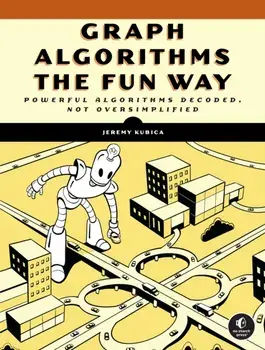 Graph Algorithms the Fun Way. Powerful Algorithms Decoded, Not Oversimplified, Paperback/Jeremy Kubica