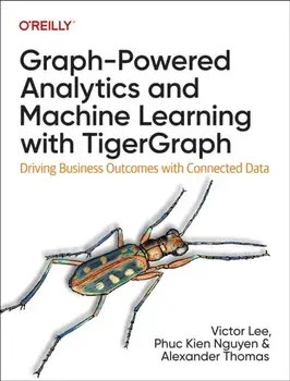 Graph-Powered Analytics and Machine Learning with TigerGraph. Driving Business Outcomes with Connected Data, Paperback/Xinyu Chang