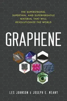 Graphene: The Superstrong, Superthin, and Superversatile Material That Will Revolutionize the World, Paperback/Les Johnson