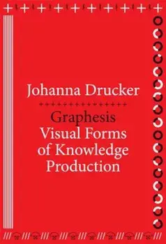 Graphesis: Visual Forms of Knowledge Production, Paperback/Johanna Drucker