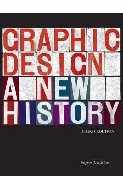 Graphic Design: A New History - Stephen J. Eskilson