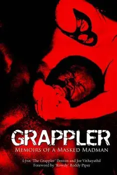Grappler: Memoirs of a Masked Madman, Paperback/Lynn Denton