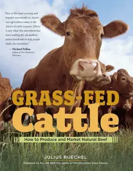 Grass-Fed Cattle: How to Produce and Market Natural Beef, Paperback/Julius Ruechel