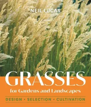Grasses for Gardens and Landscapes, Hardback/Neil Lucas