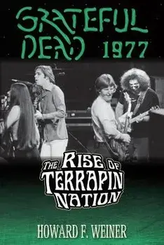 Grateful Dead 1977: The Rise of Terrapin Nation, Paperback/Howard F. Weiner