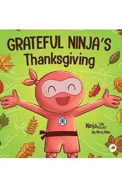 Grateful Ninja's Thanksgiving: A Rhyming Children's Book About Gratitude - Mary Nhin