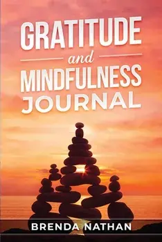 Gratitude and Mindfulness Journal: Journal to Practice Gratitude and Mindfulness, Paperback/Brenda Nathan