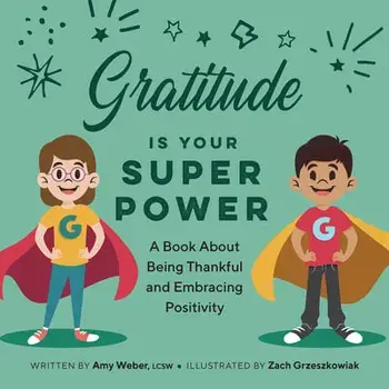 Gratitude Is Your Superpower: A Book about Being Thankful and Embracing Positivity, Paperback/Amy Weber