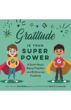 Gratitude Is Your Superpower: A Book about Being Thankful and Embracing Positivity - Amy Weber