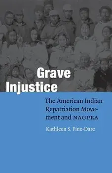 Grave Injustice: The American Indian Repatriation Movement and NAGPRA, Paperback/Kathleen S. Fine-Dare