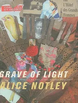 Grave of Light: New and Selected Poems 1970-2005, Paperback/Alice Notley
