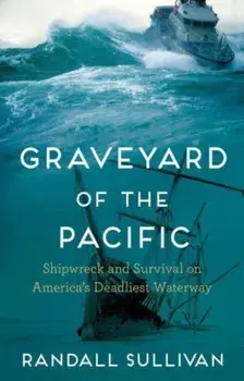 Graveyard of the Pacific. Shipwreck and Survival on America's Deadliest Waterway, Main, Hardback/Randall (Author) Sullivan